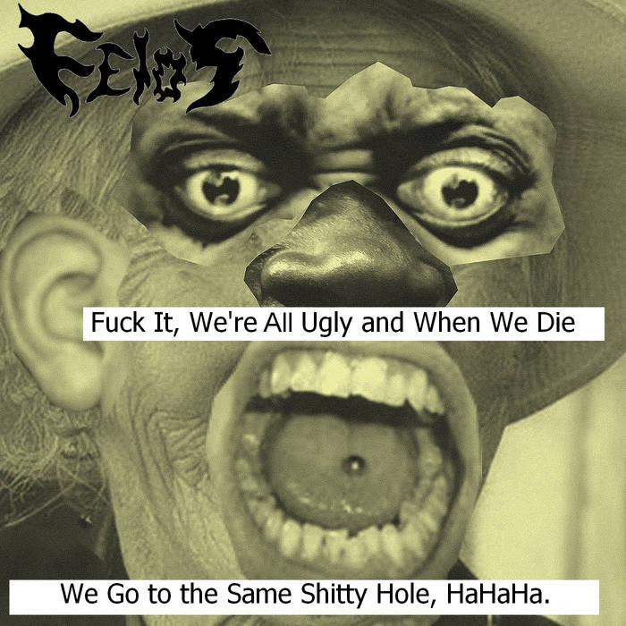 Fuck It, We're All Ugly and When We Die We Go to the Same Shitty Hole, HaHaHa. (EP - 2023)