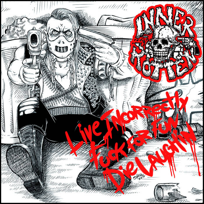 Live Incorrectly. Fuck For Fun. Die Laughin'