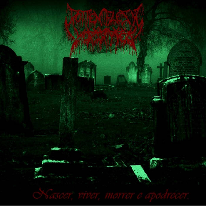 Nascer, viver, morrer e apodrecer...