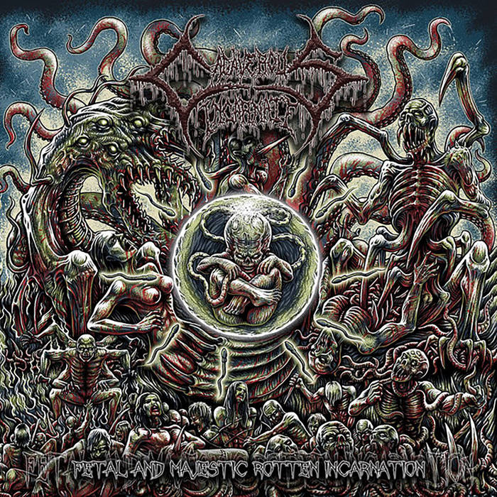 Fetal and Majestic Rotten Incarnation - 2016