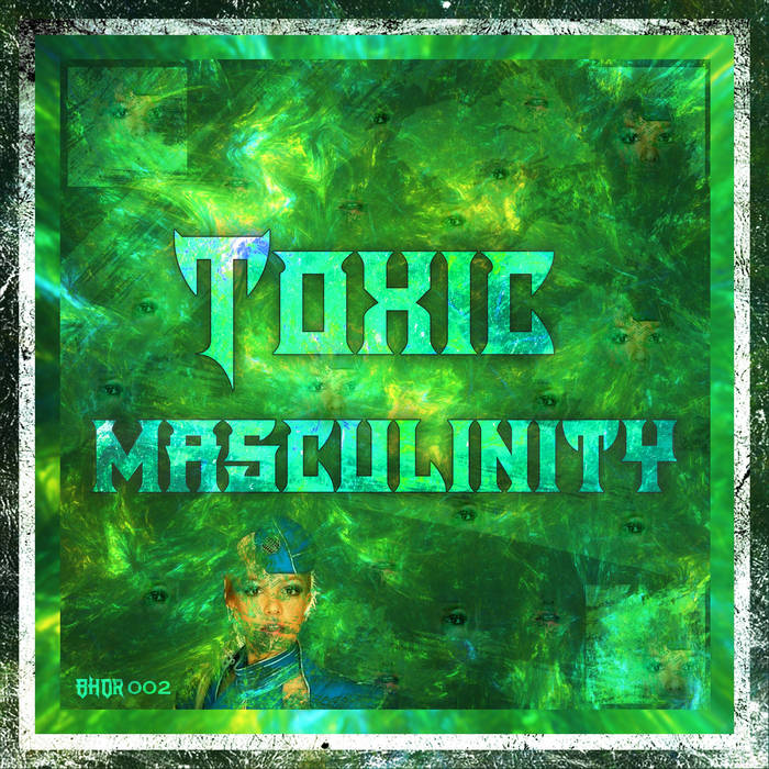 TØXIC MASCULINITY