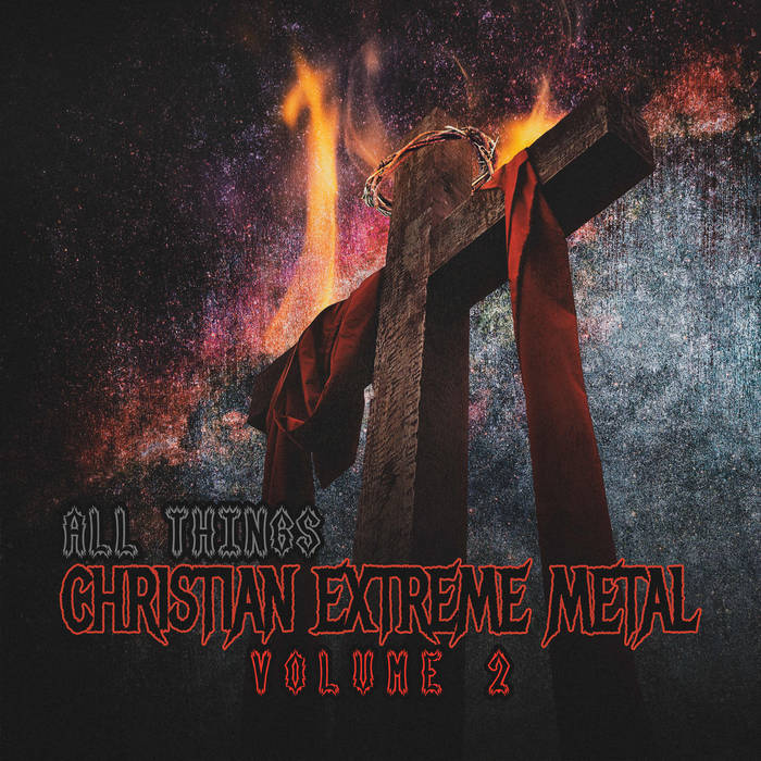 All Things Christian Extreme Metal: Volume 2