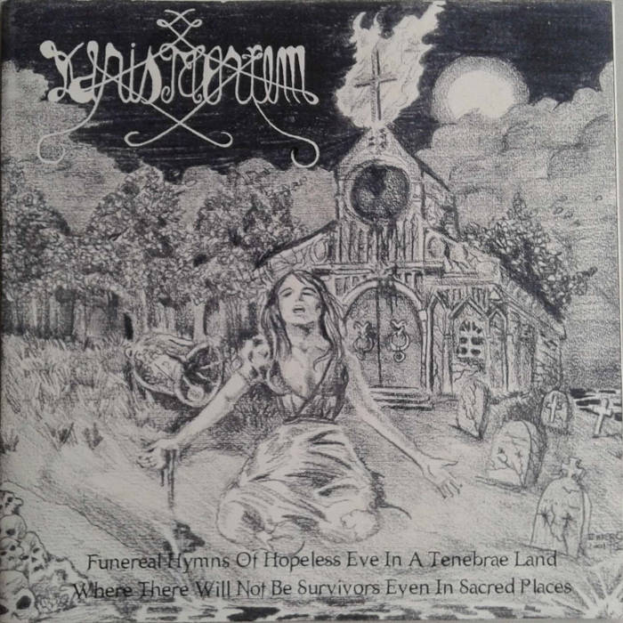 Funereal Hymns of Hopeless Eve in A Tenebrae Land Where There Will Not Be Suvivors Even In Sacred Places