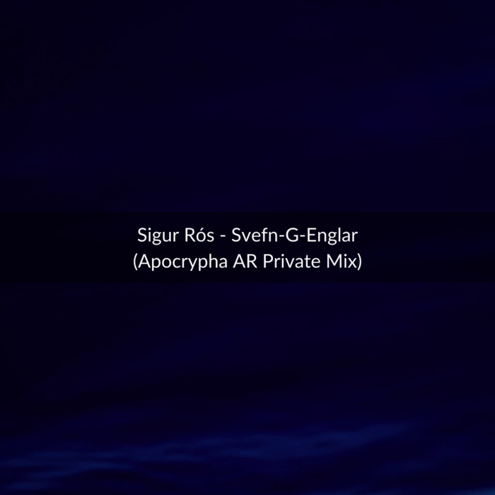 Sigur Ros - Svefn G Englar (Apocrypha AR Private Mix)