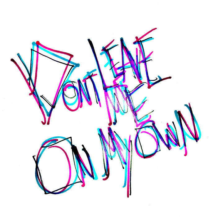 Don't Leave Me on My Own