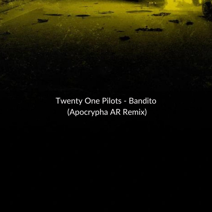 Twenty One Pilots - Bandito (Apocrypha AR Remix)