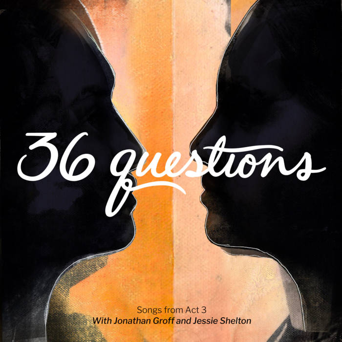 36 Questions - Songs from Act 3