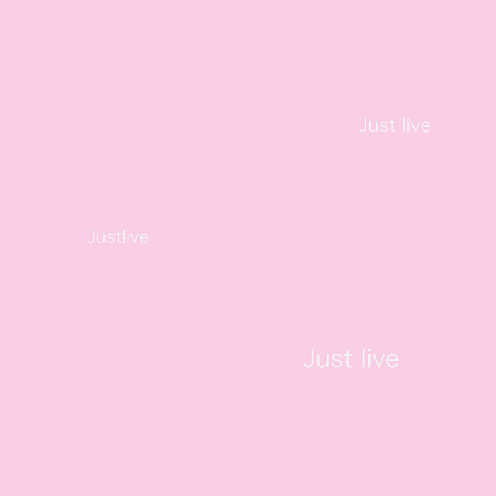 Just live