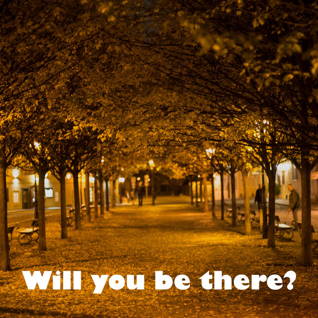 Will You Be There