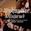 Wish Master X Illinformed Got Em Shook/ Got Em Scared ft Axel Holy